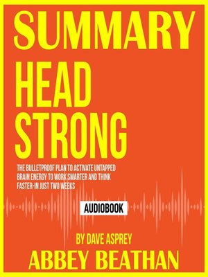 cover image of Summary of Head Strong: The Bulletproof Plan to Activate Untapped Brain Energy to Work Smarter and Think Faster-in Just Two Weeks by Dave Asprey